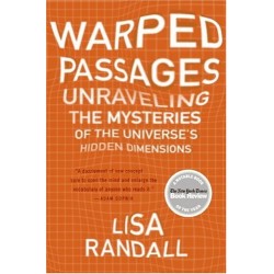 Warped Passages: Unraveling the Mysteries of the Universe's Hidden Dimensions