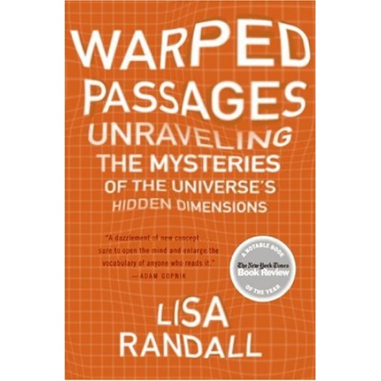 Warped Passages: Unraveling the Mysteries of the Universe's Hidden Dimensions