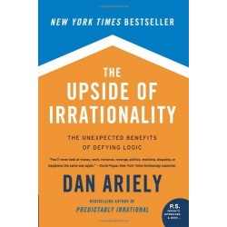 The Upside of Irrationality: The Unexpected Benefits of Defying Logic