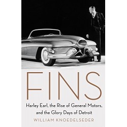 Fins: Harley Earl, the Rise of General Motors, and the Glory Days of Detroit