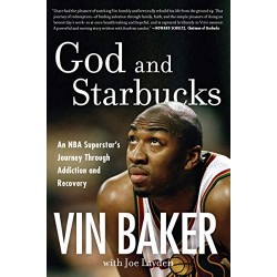 God and Starbucks: An NBA Superstar's Journey Through Addiction and Recovery