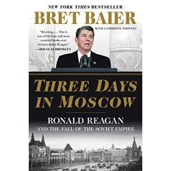 Three Days in Moscow: Ronald Reagan and the Fall of the Soviet Empire (Three Days Series)