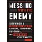 Messing with the Enemy: Surviving in a Social Media World of Hackers, Terrorists, Russians, and Fake News