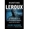 Hunting LeRoux: The Inside Story of the DEA Takedown of a Criminal Genius and His Empire