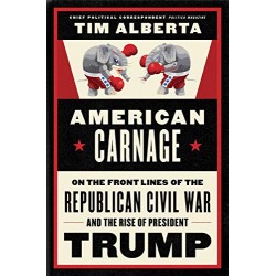 American Carnage: On the Front Lines of the Republican Civil War and the Rise of President Trump