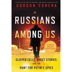 Russians Among Us: Sleeper Cells, Ghost Stories, and the Hunt for Putin's Spies (Large Print)