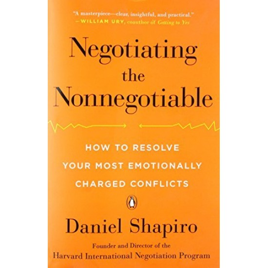 Negotiating the Nonnegotiable: How to Resolve Your Most Emotionally Charged Conflicts