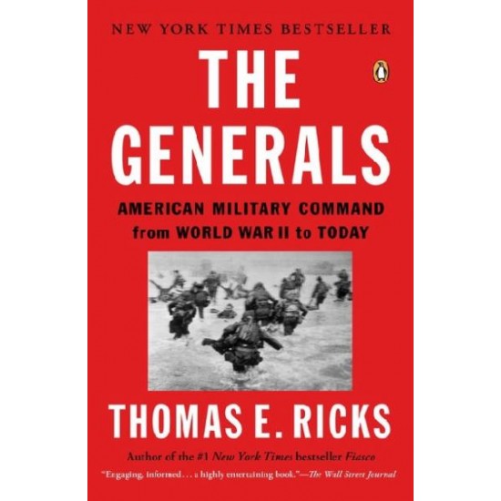 The Generals: American Military Command from World War II to Today