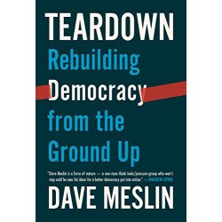 Teardown: Rebuilding Democracy from the Ground Up