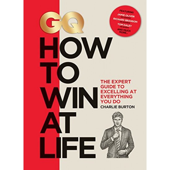 GQ How to Win at Life: The Expert Guide to Excelling at Everything You Do