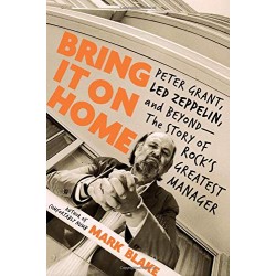 Bring It On Home: Peter Grant, Led Zeppelin, and Beyond - The Story of Rock's Greatest Manager