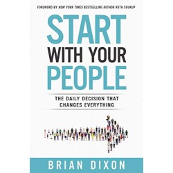 Start with Your People: The Daily Decision that Changes Everything
