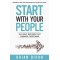 Start with Your People: The Daily Decision that Changes Everything