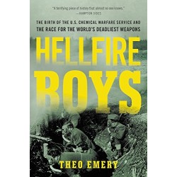 Hellfire Boys: The Birth of the U.S. Chemical Warfare Service and the Race for the World's Deadliest Weapons