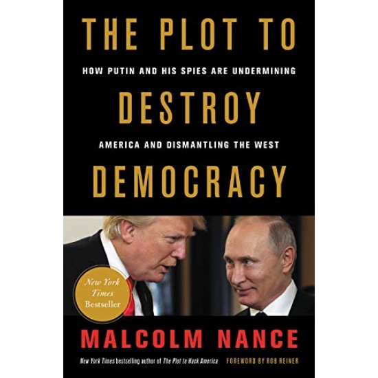 The Plot to Destroy Democracy: How Putin and His Spies Are Undermining America and Dismantling the West