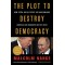 The Plot to Destroy Democracy: How Putin and His Spies Are Undermining America and Dismantling the West