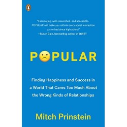 Popular: Finding Happiness and Success in a World That Cares Too Much About the Wrong Kinds of Relationships