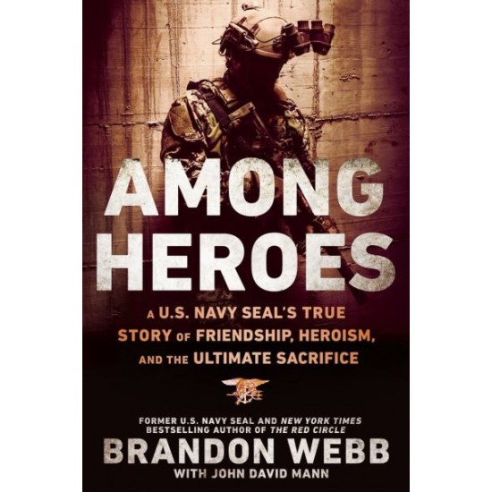Among Heroes: A U.S. Navy SEAL's True Story of Friendship, Heroism, and the Ultimate Sacrifice