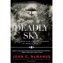 Deadly Sky: The American Combat Airman in World War II