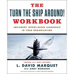 The Turn The Ship Around! Workbook: Implement Intent-Based Leadership In Your Organization