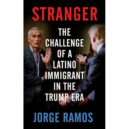 Stranger: The Challenge of a Latino Immigrant in the Trump Era