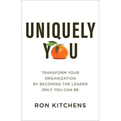 Uniquely You: Transform Your Organization by Becoming the Leader Only You Can Be