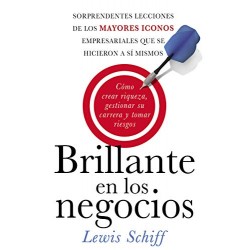 Brillante En Los Negocios: Como Crear Riqueza, Gestionar Tu Carrera Y Tomar Riesgos