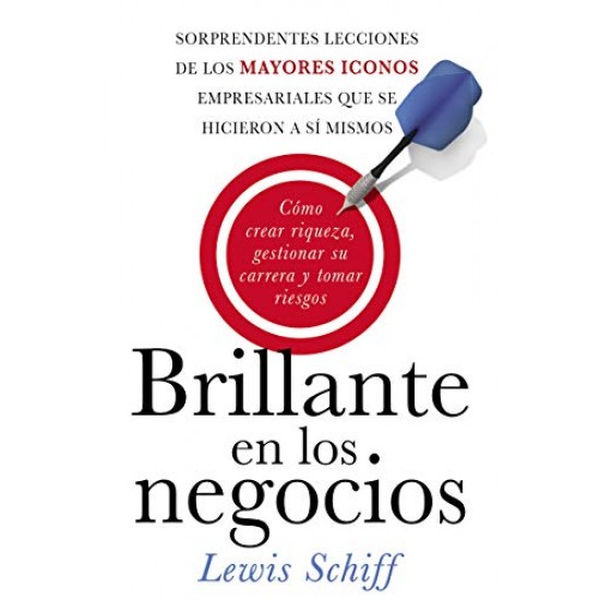 Brillante En Los Negocios: Como Crear Riqueza, Gestionar Tu Carrera Y Tomar Riesgos
