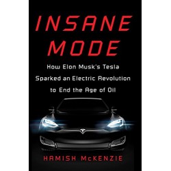 Insane Mode:How Elon Musk's Tesla Sparked an Electric Revolution to End the Age of Oil