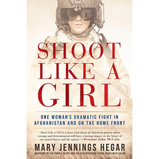 Shoot Like a Girl:  One Woman's Dramatic Fight in Afghanistan and on the Home Front