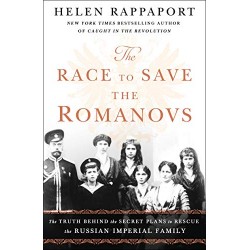 The Race to Save the Romanovs: The Truth Behind the Secret Plans to Rescue the Russian Imperial Family