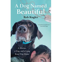 A Dog Named Beautiful: A Marine, a Dog, and a Long Road Trip Home