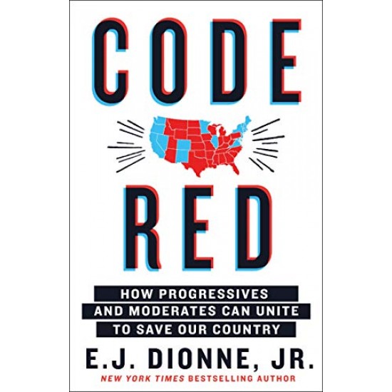 Code Red: How Progressives and Moderates Can Unite to Save Our Country