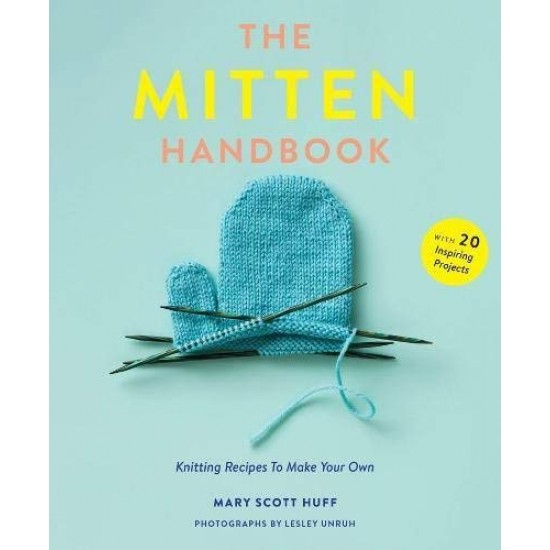 The Mitten Handbook: Knitting Recipes to Make Your Own