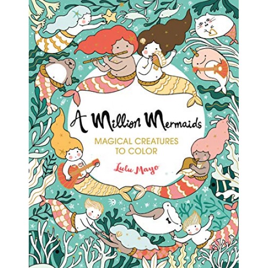 A Million Mermaids: Magical Creatures to Color (A Million Creatures to Color, Bk. 7)