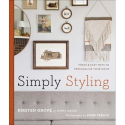 Simply Styling: Fresh & Easy Ways to Personalize Your Home