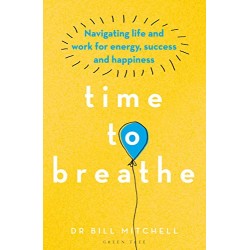 Time to Breathe: Navigating Life and Work for Energy, Success and Happiness
