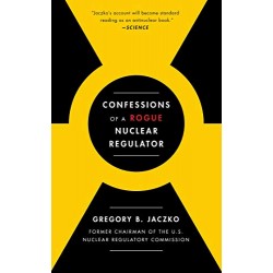 Confessions of a Rogue Nuclear Regulator