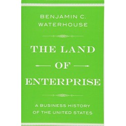 The Land of Enterprise: A Business History of the United States