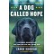 A Dog Called Hope: A Wounded Warrior and the Service Dog Who Saved Him