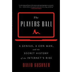 The Players Ball: A Genius, a Con Man, and the Secret History of the Internet's Rise