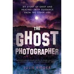 The Ghost Photographer: My Story of Grief and Healing - with Guidance from the Other Side