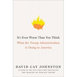 It's Even Worse Than You Think: What the Trump Administration Is Doing to America