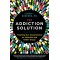 The Addiction Solution: Treating Our Dependence on Opioids and Other Drugs