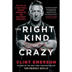The Right Kind of Crazy: My Life as a Navy SEAL, Covert Operative, and Boy Scout from Hell