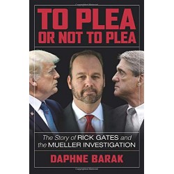 To Plea or Not to Plea: The Story of Rick Gates and the Mueller Investigation
