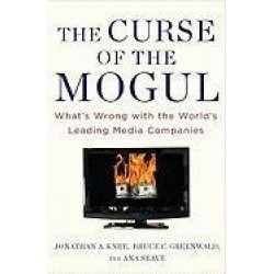The Curse of the Mogul: What's Wrong with the World's Leading Media Companies