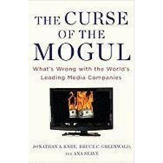 The Curse of the Mogul: What's Wrong with the World's Leading Media Companies
