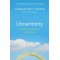 Uncertainty: Turning Fear and Doubt into Fuel for Brilliance