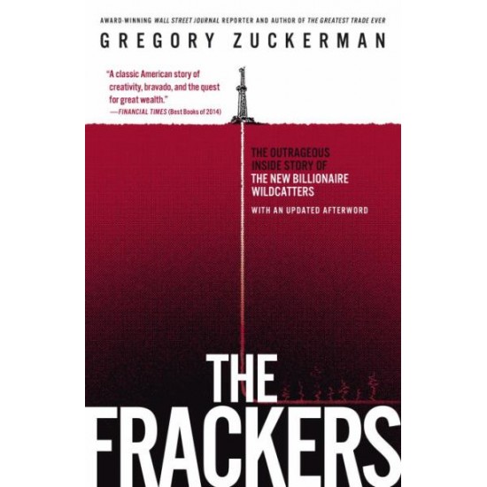 The Frackers: The Outrageus Inside Story of The New Billionaire Wildcatters